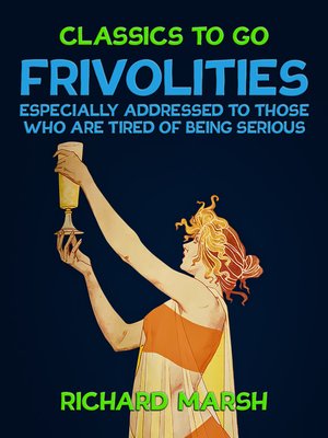 cover image of Frivolities, Especially Addressed to Those Who Are Tired of Being Serious